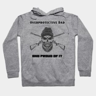 Overprotective Dad and proud of it Hoodie